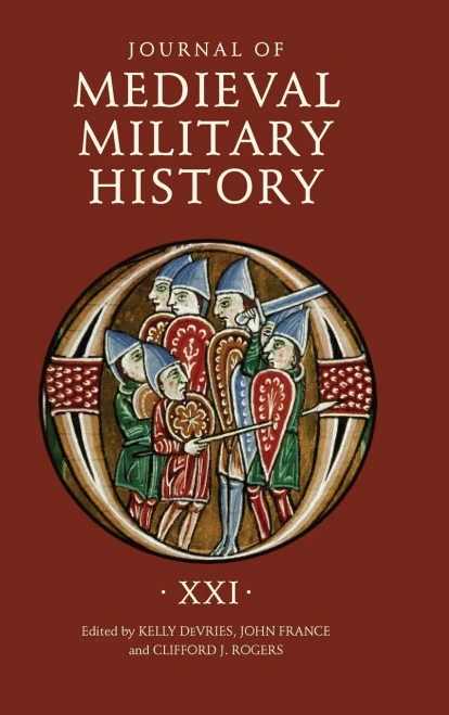 Journal Of Medieval Military History: Volume Xxi (Journal Of Medieval Military History, 21)