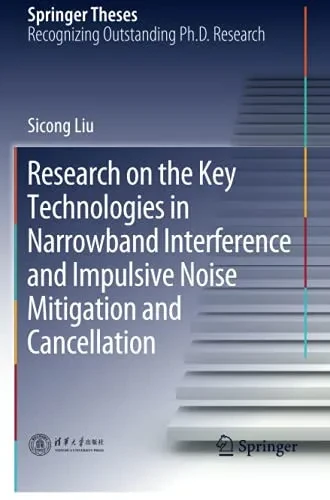 Research On The Key Technologies In Narrowband Interference And Impulsive Noise Mitigation And Cancellation (Springer Theses)