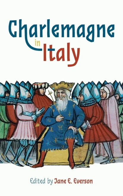 Charlemagne In Italy (Bristol Studies In Medieval Cultures)