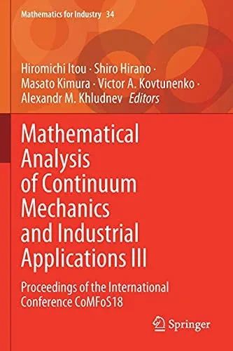 Mathematical Analysis Of Continuum Mechanics And Industrial Applications Iii: Proceedings Of The International Conference Comfos18 (Mathematics For Industry, 34)