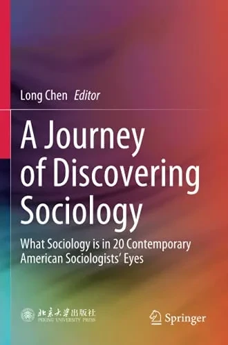 A Journey Of Discovering Sociology: What Sociology Is In 20 Contemporary American Sociologists Eyes