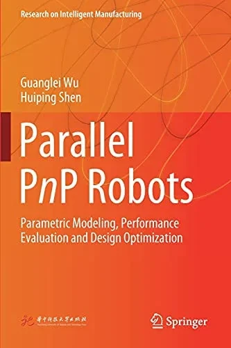 Parallel Pnp Robots: Parametric Modeling, Performance Evaluation And Design Optimization (Research On Intelligent Manufacturing)