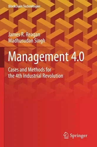Management 4.0: Cases And Methods For The 4Th Industrial Revolution (Blockchain Technologies)