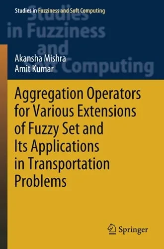 Aggregation Operators For Various Extensions Of Fuzzy Set And Its Applications In Transportation Problems (Studies In Fuzziness And Soft Computing)