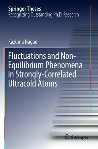 Fluctuations And Non-Equilibrium Phenomena In Strongly-Correlated Ultracold Atoms (Springer Theses)