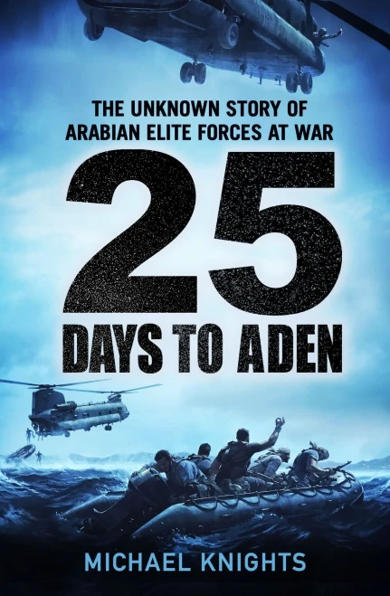 25 Days To Aden: The Unknown Story Of Arabian Elite Forces At War