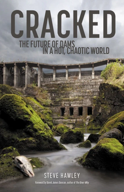 Cracked: The Future Of Dams In A Hot, Chaotic World