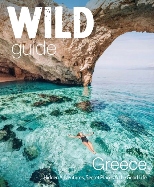 Wild Guide Greece: Hidden Places, Great Adventures & The Good Life (Wild Guides)