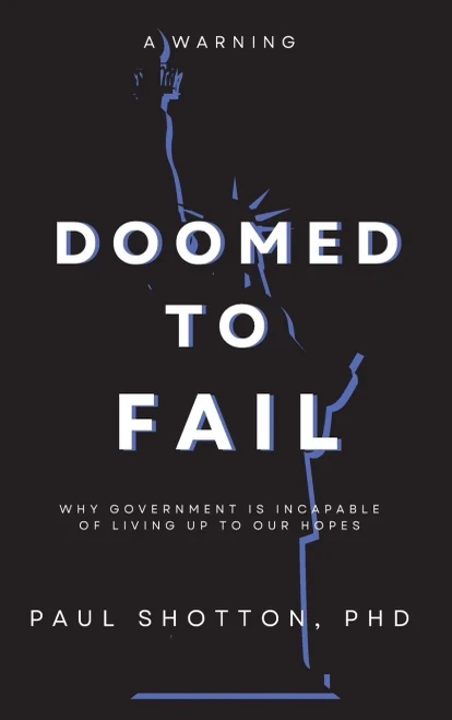 Doomed To Fail: Why Government Is Incapable Of Living Up To Our Hopes