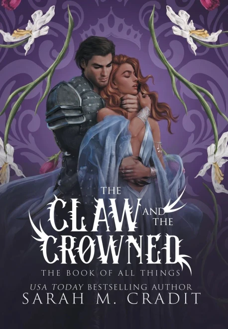 The Claw And The Crowned: A Standalone Royal Enemies To Lovers Fantasy Romance (The Book Of All Things)