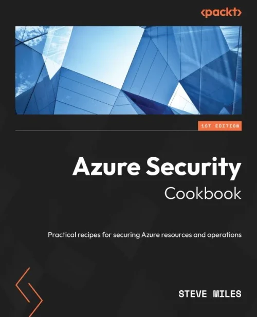 Azure Security Cookbook: Practical Recipes For Securing Azure Resources And Operations