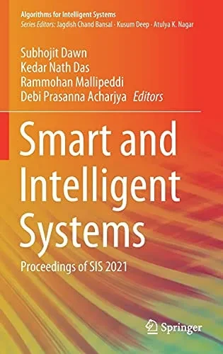 Smart And Intelligent Systems: Proceedings Of Sis 2021 (Algorithms For Intelligent Systems)