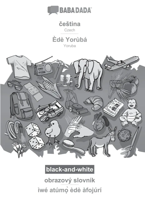 Babadada Black-And-White, Cestina - Èdè Yorùbá, Obrazový Slovník - Ìwé Atúm?` Èdè Àfojúrí: Czech - Yoruba, Visual Dictionary (Czech Edition)