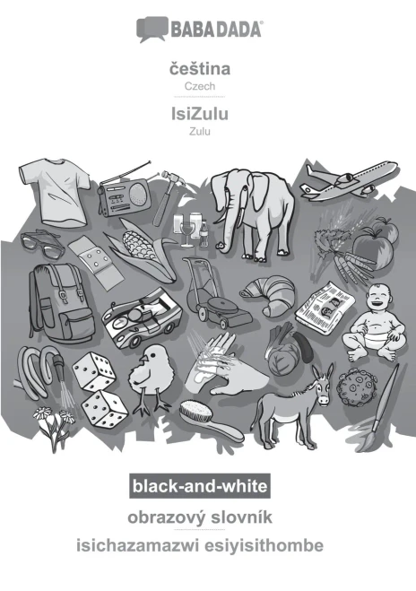 Babadada Black-And-White, Cestina - Isizulu, Obrazový Slovník - Isichazamazwi Esiyisithombe: Czech - Zulu, Visual Dictionary (Czech Edition)