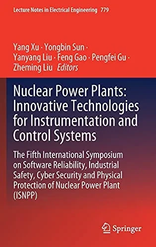 Nuclear Power Plants: Innovative Technologies For Instrumentation And Control Systems: The Fifth International Symposium On Software Reliability, ... Notes In Electrical Engineering, 779)