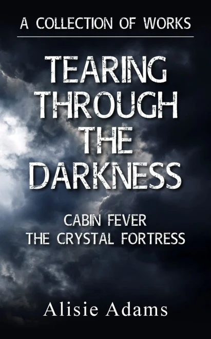 A Collection Of Works (Tearing Through The Darkness, Cabin Fever, The Crystal Fortress)