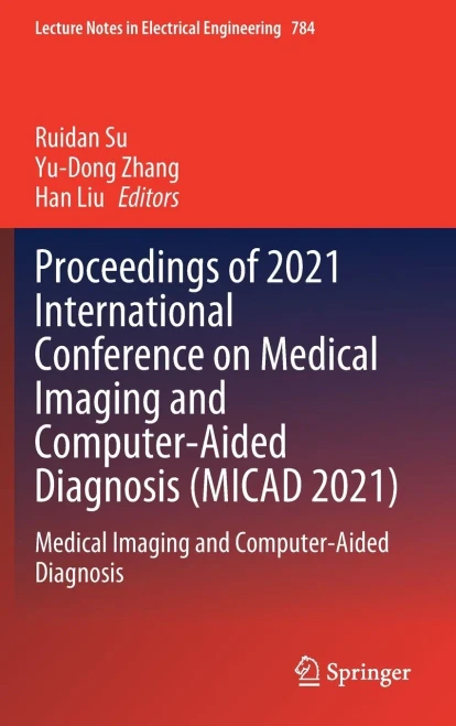 Proceedings Of 2021 International Conference On Medical Imaging And Computer-Aided Diagnosis (Micad 2021): Medical Imaging And Computer-Aided Diagnosis (Lecture Notes In Electrical Engineering, 784)