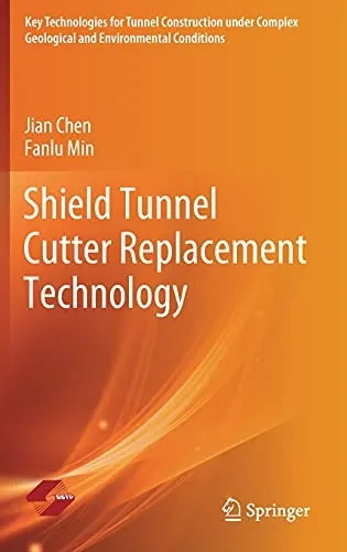 Shield Tunnel Cutter Replacement Technology (Key Technologies For Tunnel Construction Under Complex Geological And Environmental Conditions)