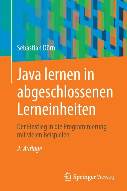 Java Lernen In Abgeschlossenen Lerneinheiten: Der Einstieg In Die Programmierung Mit Vielen Beispielen (German Edition)