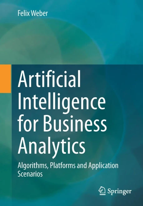 Artificial Intelligence For Business Analytics: Algorithms, Platforms And Application Scenarios
