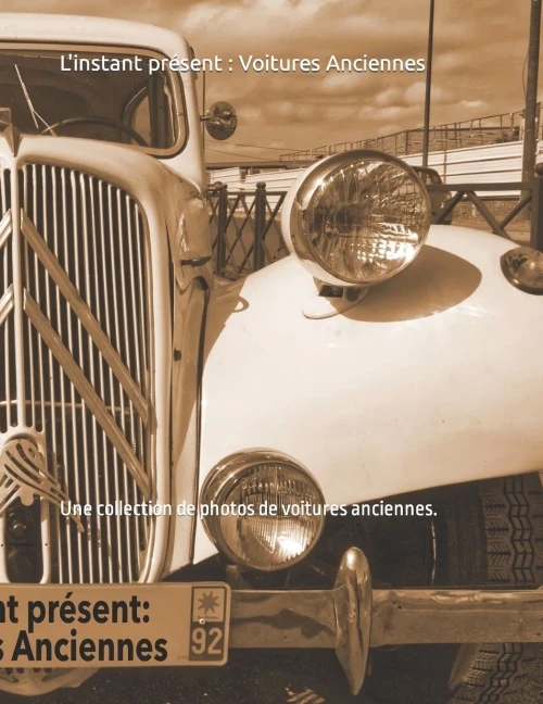 LInstant Présent : Voitures Anciennes: Une Collection De Photos De Voitures Anciennes. (French Edition)