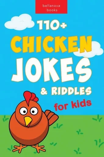 Chicken Jokes: 110+ Chicken Jokes & Riddles For Kids For Laugh-Out-Loud Fun (Jokes For Kids)