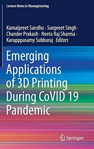 Emerging Applications Of 3D Printing During Covid 19 Pandemic (Lecture Notes In Bioengineering)
