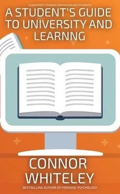 A Student's Guide To University And Learning: A University Guide For Psychology Students (Introductory)