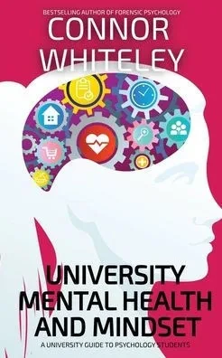 University Mental Health And Mindset: A University Guide To Psychology Students (Introductory)