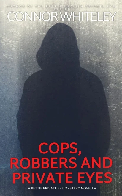 Cops, Robbers And Private Eyes: A Bettie Private Eye Mystery Novella (The Bettie English Private Eye Mysteries)