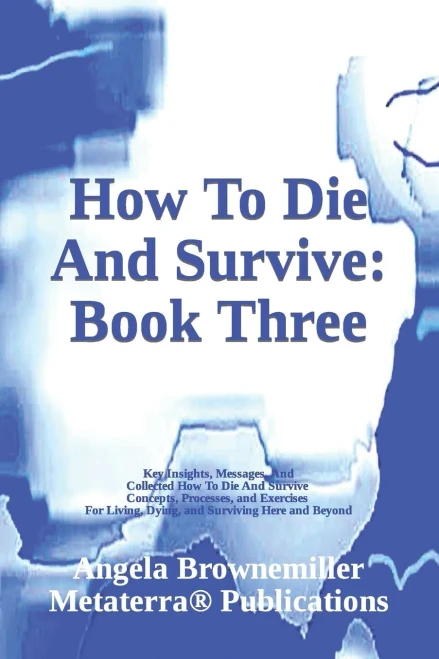 How To Die And Survive: Book Three (Keys To Consciousness And Survival Series)