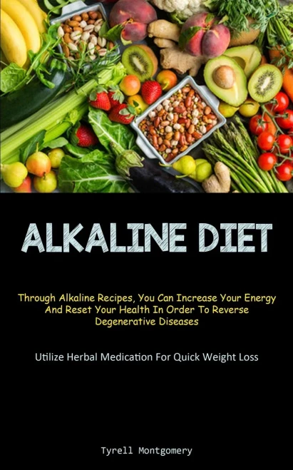 Alkaline Diet: Discover How To Alkalize Your Body With This Ph Balance Diet And Superfoods Guide To Boost Your Energy. (How To Alkalize To Lose Weight ... And Reset Your Health In Order To Rever