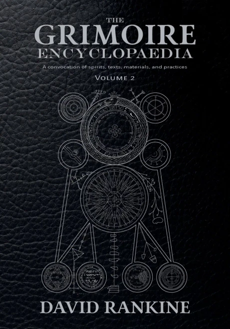 The Grimoire Encyclopaedia: Volume 2: A Convocation Of Spirits, Texts, Materials, And Practices