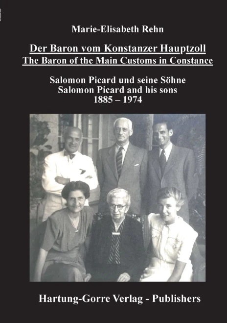 Der Baron Vom Konstanzer Hauptzoll - The Baron Of The Main Customs In Constance: Salomon Picard Und Seine Söhne - Salomon Picard And His Sons 1885 - 1974 (German Edition)