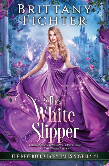 The White Slipper: A Clean Fantasy Fairy Tale Retelling Of The White Slipper