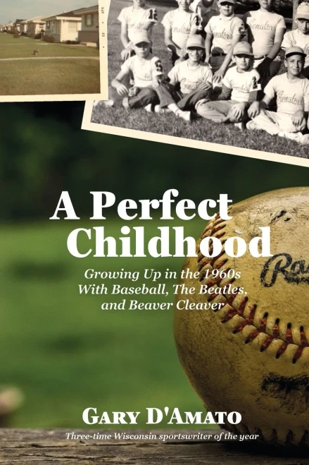 A Perfect Childhood: Growing Up In The 1960S With Baseball, The Beatles, And Beaver Cleaver