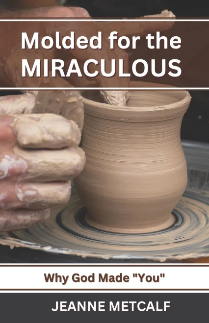Molded For The Miraculous: Why God Made You!