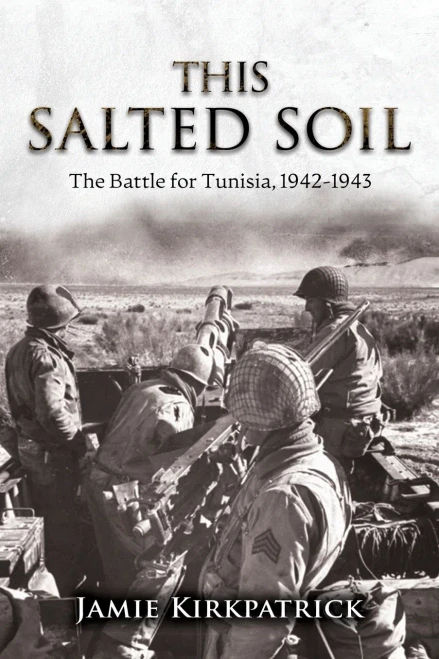 This Salted Soil: The Battle For Tunisia, 1942-1943
