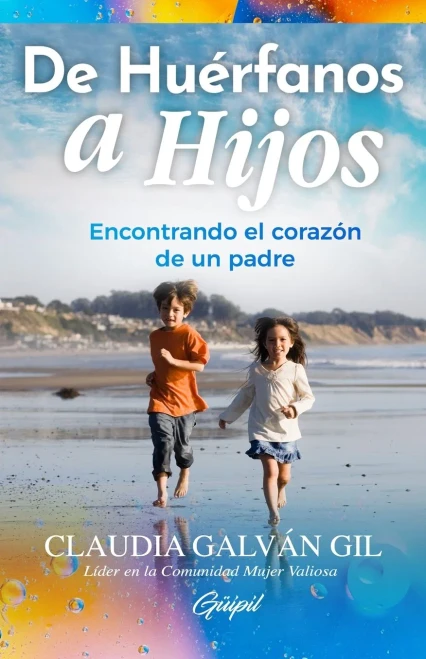 De Huérfanos A Hijos: Encontrando El Corazón De Un Padre (Spanish Edition)