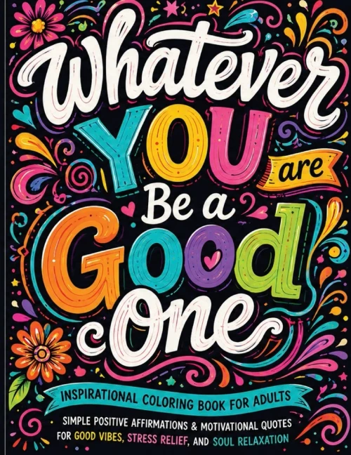 Inspirational Coloring Book For Adults: 50 Motivational Quotes For Good Vibes Positive Affirmations Stress Relief And Relaxation: 50 Motivational ... Vibes Positive Affirmations And Stress Relief