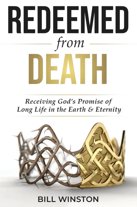 Redeemed From Death: Receiving GodS Promise Of Long Life In The Earth And Eternity
