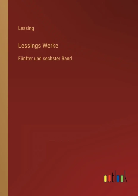 Lessings Werke: Fünfter Und Sechster Band (German Edition)