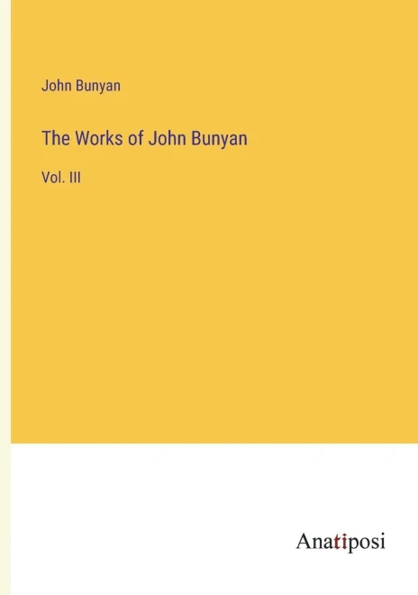 The Works Of John Bunyan: Vol. Iii