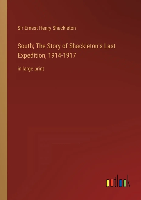 South; The Story Of Shackleton's Last Expedition, 1914-1917: In Large Print