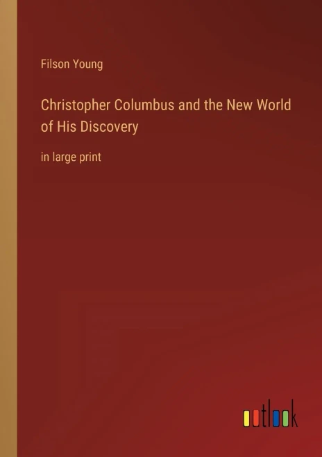 Christopher Columbus And The New World Of His Discovery: In Large Print