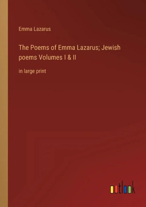 The Poems Of Emma Lazarus; Jewish Poems Volumes I & Ii: In Large Print