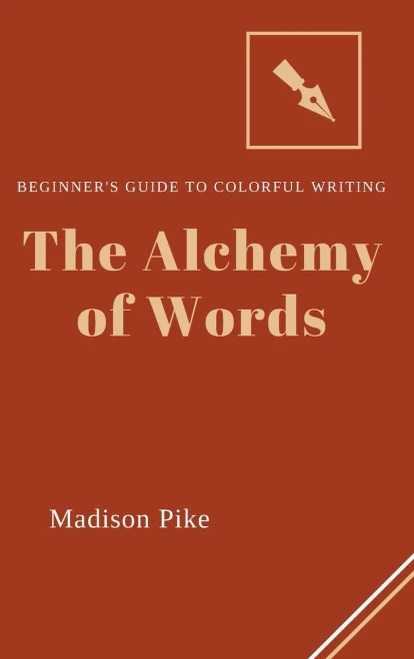 The Alchemy Of Words: Beginner's Guide To Colorful Writing
