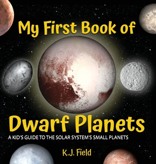 My First Book Of Dwarf Planets: A Kid's Guide To The Solar System's Small Planets
