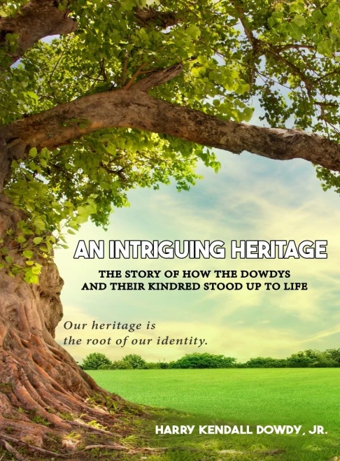 An Intriguing Heritage: The Story Of How The Dowdys And Their Kindred Stood Up To Life