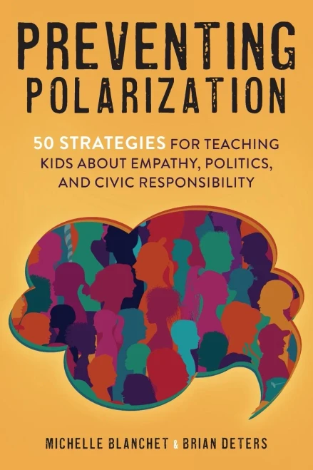 Preventing Polarization: 50 Strategies For Teaching Kids About Empathy, Politics, And Civic Responsibility
